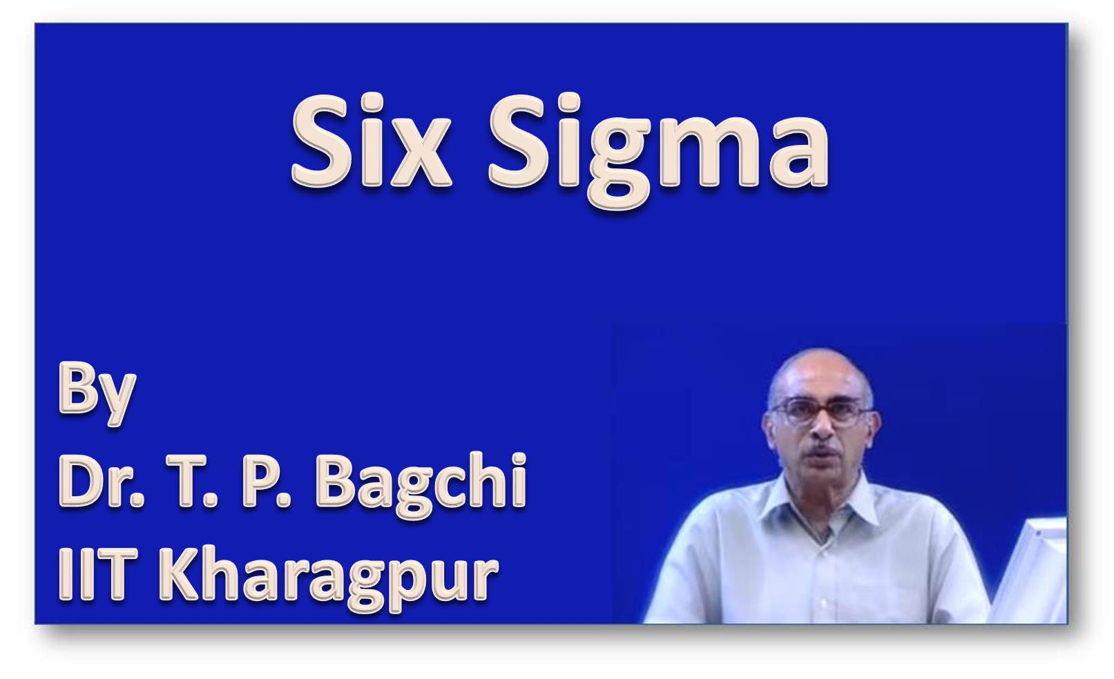 http://study.aisectonline.com/images/SubCategory/Video Lecture Series on Six Sigma by Dr. T. P. Bagchi, IIT Kharagpur.jpg